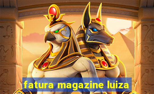 fatura magazine luiza